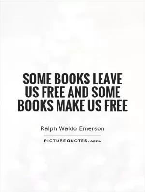 Some books leave us free and some books make us free Picture Quote #1