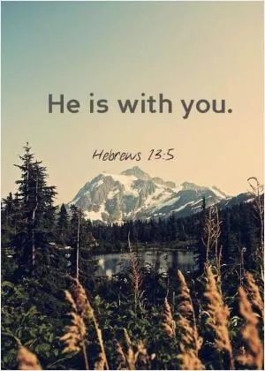 He is with you Picture Quote #1