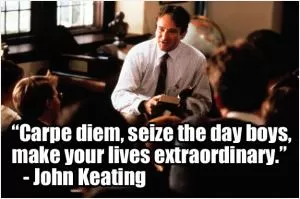 Carpe diem, seize the day boys, make your lives extraordinary Picture Quote #1