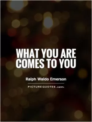 What you are comes to you Picture Quote #1