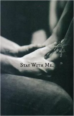 Stay with me Picture Quote #1