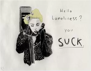 Hello loneliness? you suck Picture Quote #1