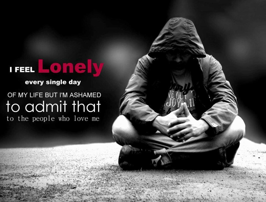 I feel lonely every single day of my life but I'm ashamed to admit that to the people who love me Picture Quote #1