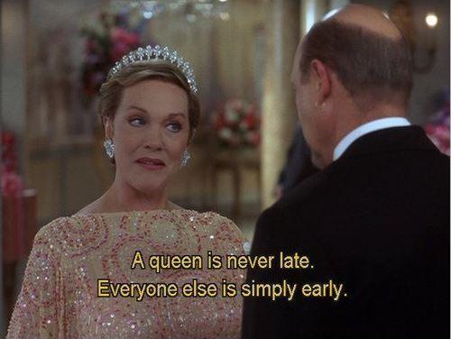 A queen is never late, everyone else is simply early Picture Quote #1