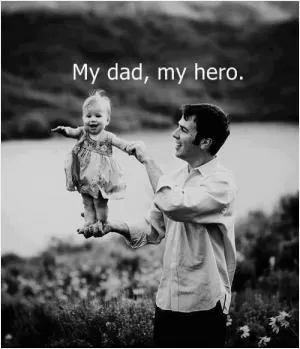 My dad, my hero Picture Quote #1
