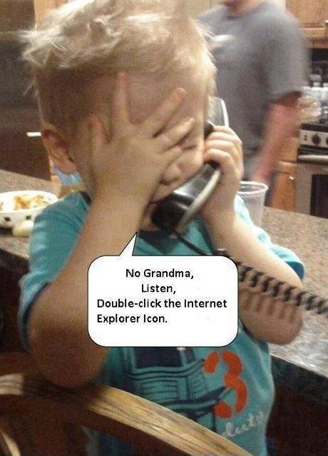 No grandma, listen. Double click the Internet Explorer icon Picture Quote #1