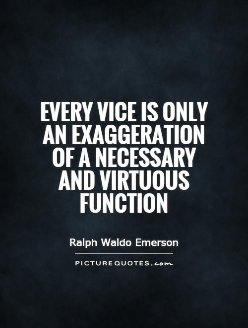 Every vice is only an exaggeration of a necessary and virtuous function Picture Quote #1