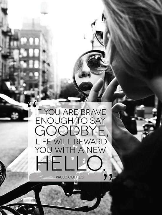 If you are brave enough to say goodbye, life will reward you with a new hello Picture Quote #1