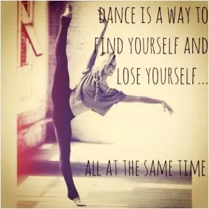 Dance is a way to find yourself and lose yourself all at the same time Picture Quote #1