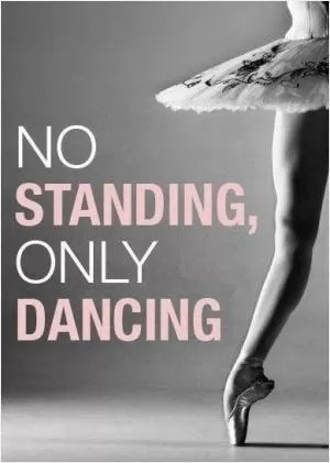 No standing, only dancing Picture Quote #1