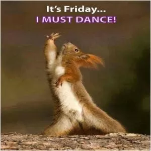 It's Friday, I must dance Picture Quote #1