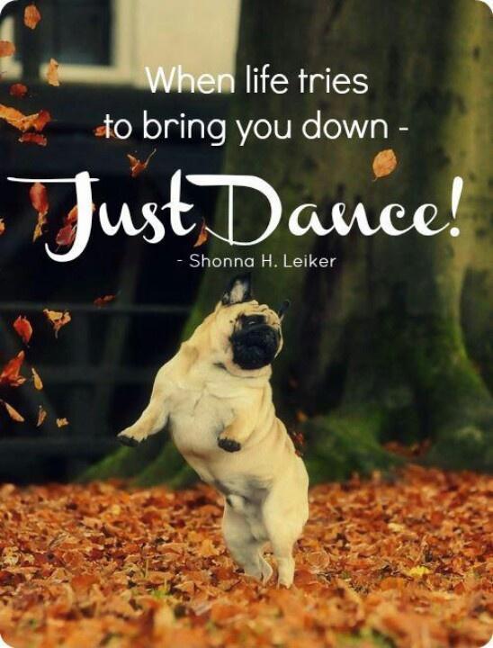 When life tries to bring you down - just dance! Picture Quote #1