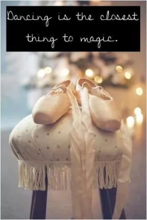 Dancing is the closest thing to magic Picture Quote #1