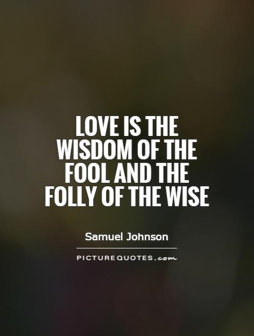 Love is the wisdom of the fool and the folly of the wise Picture Quote #1