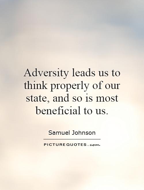 Adversity leads us to think properly of our state, and so is most beneficial to us Picture Quote #1
