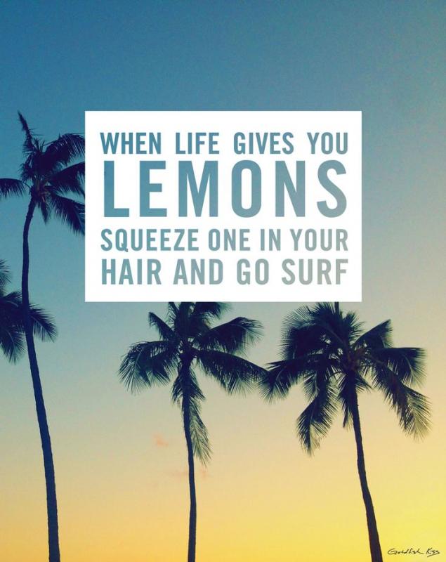 When life gives you lemons squeeze one in your hair and go surf Picture Quote #1