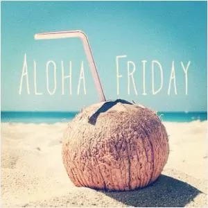 Aloha Friday Picture Quote #1