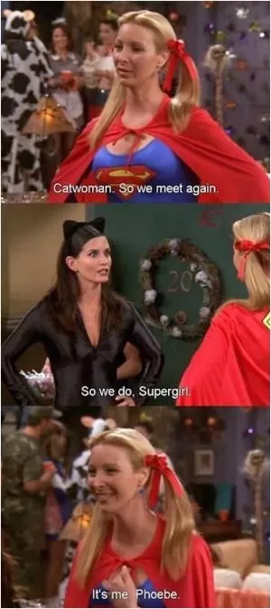Catwoman, so we meet again. So we do, Supergirl. It's me Phoebe Picture Quote #1
