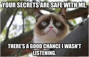 Your secrets are safe with me. There's a good chance I wasn't listening Picture Quote #1