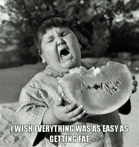 I wish everything was as easy as getting fat Picture Quote #1