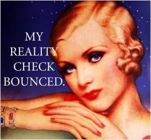 My reality check bounced Picture Quote #1