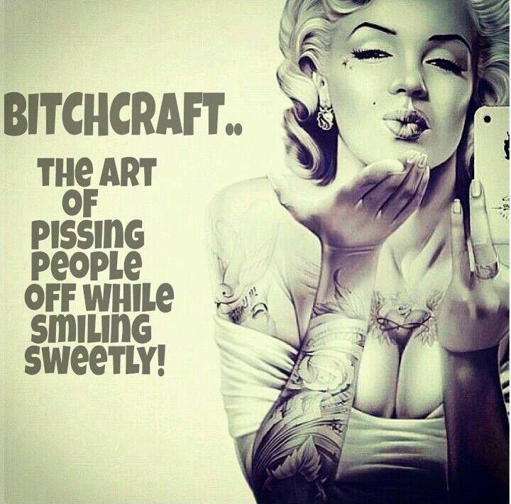 Bitchcraft. The ast of pissing people off while smiling sweetly Picture Quote #1