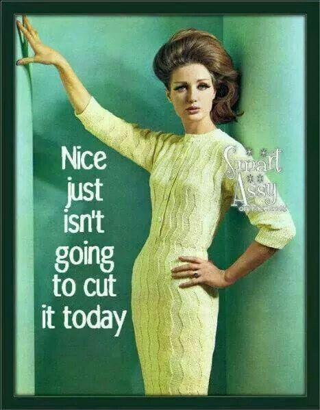 Nice just isn't going to cut it today Picture Quote #1