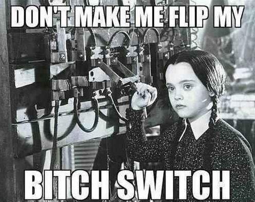 Don't make me flip my bitch switch Picture Quote #1