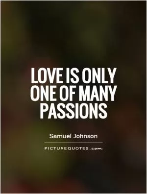 Love is only one of many passions Picture Quote #1