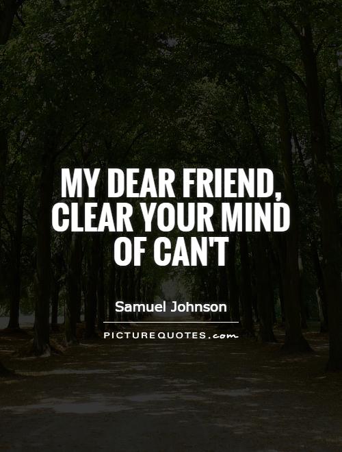 My dear friend, clear your mind of can't Picture Quote #1