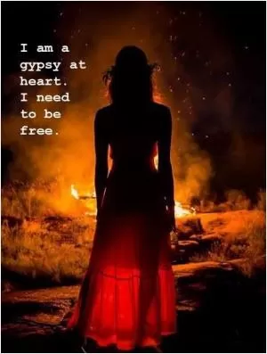 I am a gypsy at heart. I need to be free Picture Quote #1
