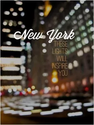 New York, these lights will inspire you Picture Quote #1