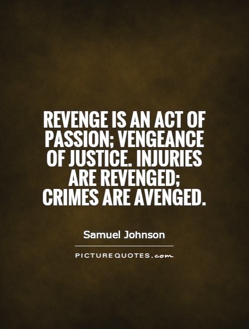 Revenge is an act of passion; vengeance of justice. Injuries are revenged; crimes are avenged Picture Quote #1