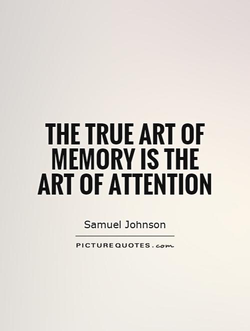 The true art of memory is the art of attention Picture Quote #1