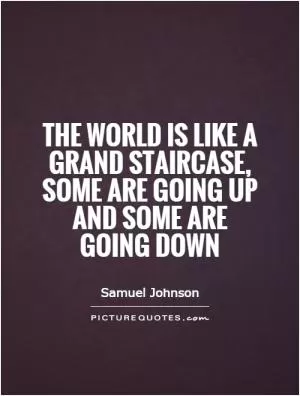 The world is like a grand staircase, some are going up and some are going down Picture Quote #1