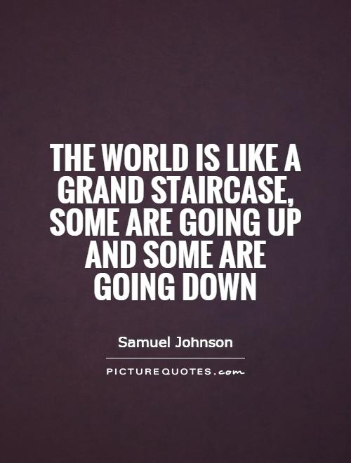 The world is like a grand staircase, some are going up and some are going down Picture Quote #1
