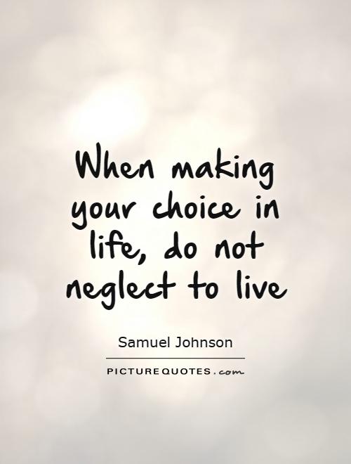 When making your choice in life, do not neglect to live Picture Quote #1
