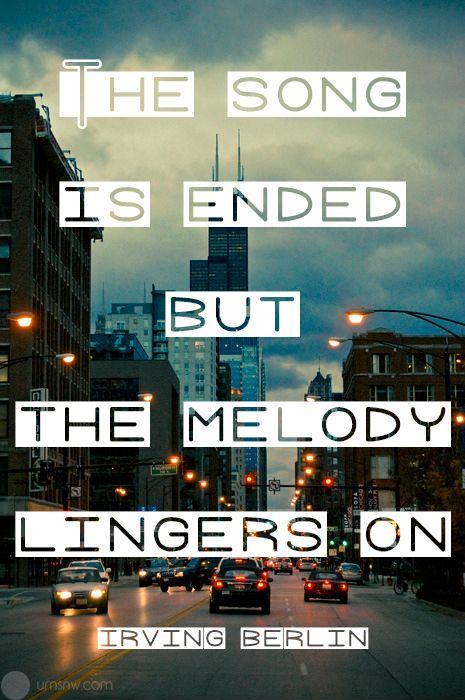 The song is ended but the melody lingers on Picture Quote #1