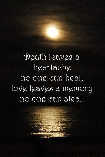 Death leaves a heartache no one can heal, love leaves a memory no one can steal Picture Quote #1