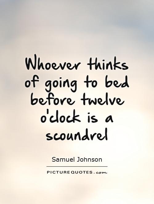 Whoever thinks of going to bed before twelve o'clock is a scoundrel Picture Quote #1