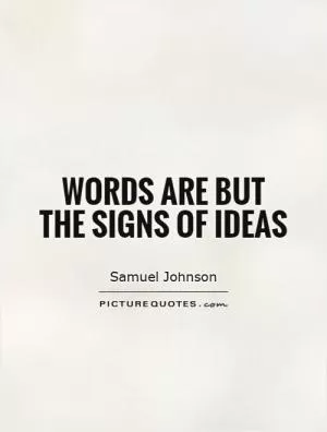 Words are but the signs of ideas Picture Quote #1