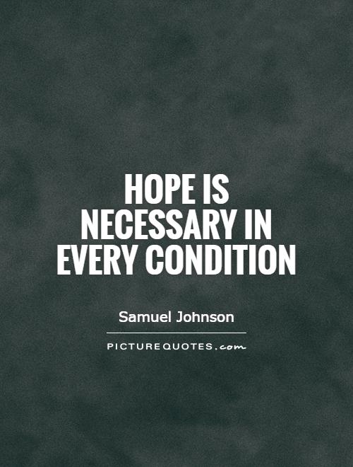 Hope is necessary in every condition Picture Quote #1