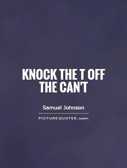 Knock the t off the can't Picture Quote #1