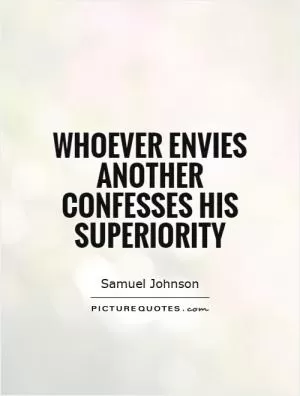 Whoever envies another confesses his superiority Picture Quote #1