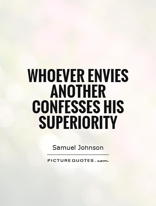 Whoever envies another confesses his superiority Picture Quote #1