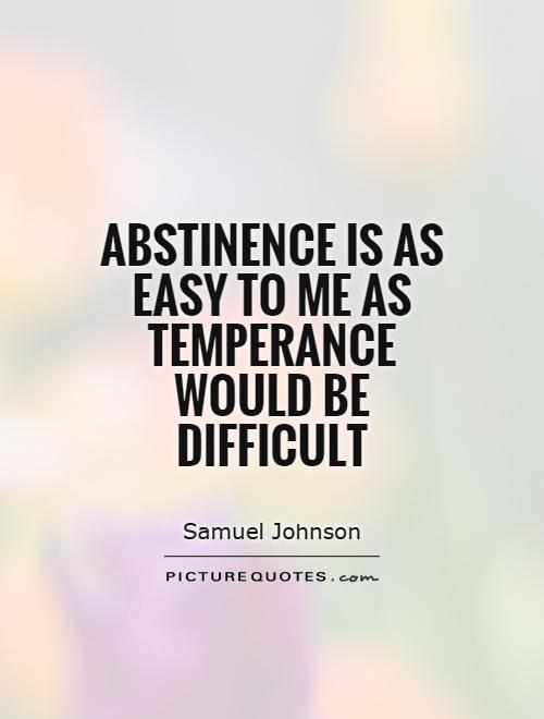 Abstinence is as easy to me as temperance would be difficult Picture Quote #1
