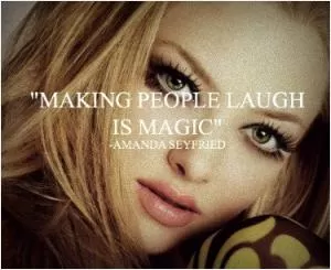Making people laugh is magic Picture Quote #1