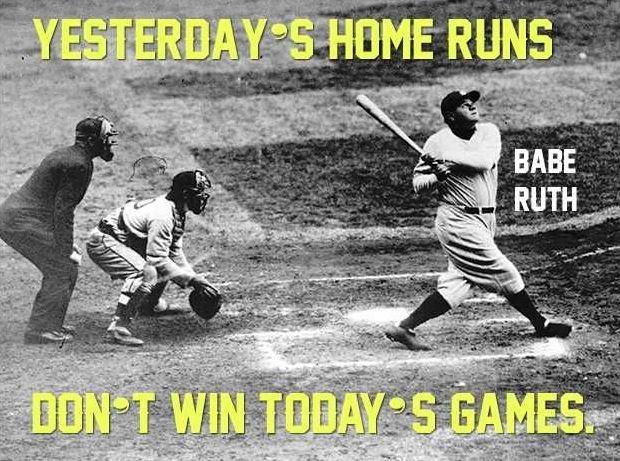 Yesterday's home runs don't win today's game Picture Quote #2