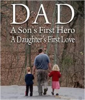 Dad. A son's first hero, a daughter's first love Picture Quote #1
