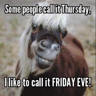 Some people call it Thursday, I like to call it Friday eve! Picture Quote #1